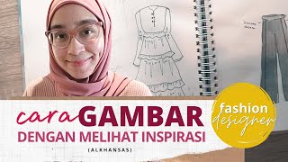 LATIHAN GAMBAR & MENDESAIN BAJU FASHION DESIGNER (CARA MENGGAMBAR DENGAN MELIHAT INSPIRASI)