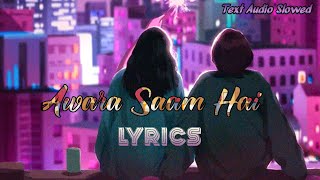 Aawara Shaam Hai (Slowed and Reverb) || Full HD || Text Audio Slowed