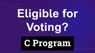 Write a C program to check whether a Person is eligible to Vote or not