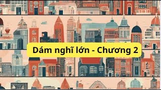 [Audio] Dám nghĩ lớn - Chương 2