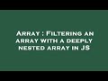 Array : Filtering an array with a deeply nested array in JS
