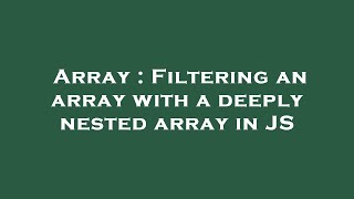Array : Filtering an array with a deeply nested array in JS