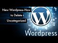 Wordpress Tutorials:How to Delete Uncategorized Categorie