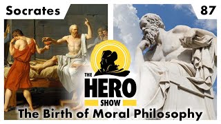 Socrates and the Birth of Moral Philosophy | The Hero Show, Ep 87