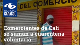 Comerciantes del oriente de Cali también se suman a cuarentena voluntaria para combatir COVID-19