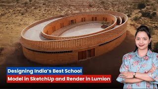 Designing India’s Best School Model in SketchUp and Render in Lumion