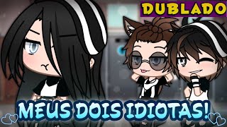 Meus Dois Idiotas [DUBLADO] Mini Filme | Gacha Life