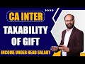 Taxability Of Gift | Income Under the Head Salary | CA Inter Taxation Chapter - 4 | Chandan Poddar