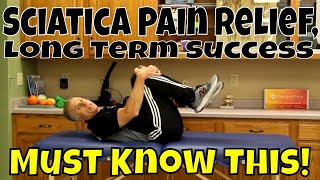 Sciatica Pain Relief, Long Term Success- Must Know This!
