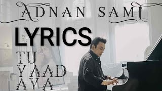 Tu Yaad Aya Video(LYRICS) -Adnan Sami FULL SONG