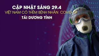 Sáng 29/4: Việt Nam có thêm 1 bệnh nhân Covid-19 tái dương tính trở lại với virus corona