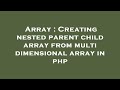 Array : Creating nested parent child array from multi dimensional array in php