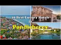 10 Best Luxury Hotels and Resorts In Pondicherry | पांडिचेरी में महंगे होटल