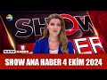 Show Ana Haber 4 Ekim 2024