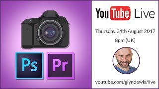 (LIVE REPLAY) Make your Video look like your Photo with Photoshop and Premiere Pro: Glyn Dewis