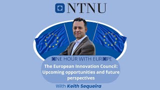 One Hour w/ Europe: European Innovation Council–Opportunities \u0026 Future Perspectives - Keith Sequeira