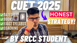 CUET 2025 : Honest strategy by SRCC student! Datesheet, Books, Coaching etc! CUET 2025 preparation