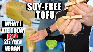 Soy-Free Tofu - What I Ate Today As A 25 Yr Vegan