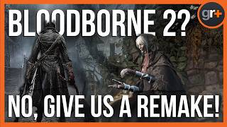 Forget about Bloodborne 2 - give us a remake by Bluepoint first!