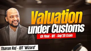 Valuation under Customs | Sep'25 Exams | CA Final | IDT | Revision Lecture