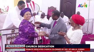 PRIMATE NDUKUBA DEDICATES CHURCH CO-OWNED BY THE DIOCESES  OF ABUJA AND KUBWA.