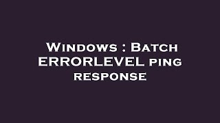 Windows : Batch ERRORLEVEL ping response