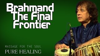 Brahmand The Final Frontier | Ustad Zakir Hussain (Massage For The Soul-Pure Stillness)| Music Today