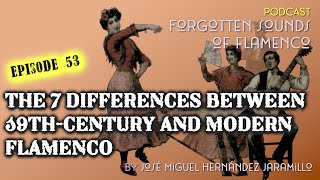 53. The 7 differences between 19th-century and modern flamenco [PODCAST Forgotten Sounds Flamenco]