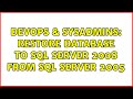 DevOps & SysAdmins: Restore database to SQL server 2008 from SQL server 2005 (2 Solutions!!)