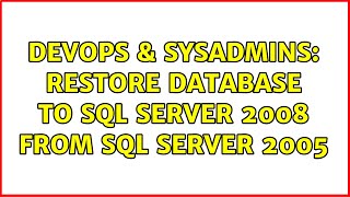 DevOps & SysAdmins: Restore database to SQL server 2008 from SQL server 2005 (2 Solutions!!)