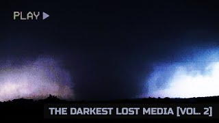 The Darkest Lost Media [Vol. 2]