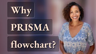 Why PRISMA flowchart?