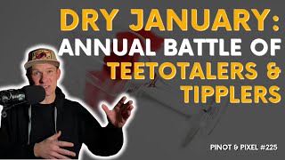 Pinot \u0026 Pixel #225 Dry January: The Annual Battle Between Teetotalers and Tipplers 🍷 vs. 🚫