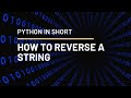 PYTHON IN SHORT | How To Reverse a String | 3 Methods