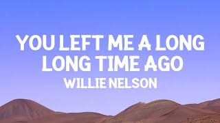 @WillieNelson - You Left Me A Long Long Time Ago (Lyrics)