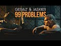 The Witcher || 99 problems || Geralt & Jaskier