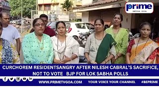 CURCHOREM RESIDENTS   ANGRY  AFTER  NILESH CABRAL’S SACRIFICE,  NOT  TO VOTE    BJP FOR LOK SABHA PO