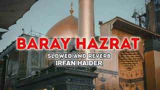 Baray Hazrat | Mola Ali (as) | SLOWED AND REVERB | irfan Haider