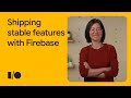 How to ship stable features with Firebase
