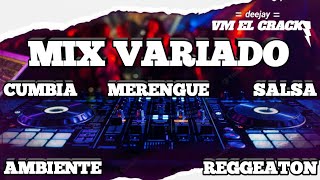 MIX VARIADO CUMBIA, MERENGUE, SALSA, AMBIENTE, REGGEATON Y MAS DJ VM EL CRACK 2023