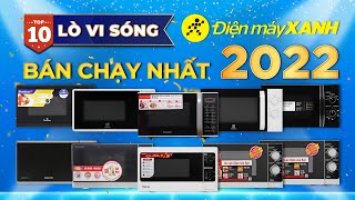 Top 10 LÒ VI SÓNG bán chạy nhất năm 2022 tại Điện máy XANH