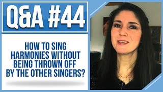 Q\u0026A #44: How to Sing Harmonies Without Being Thrown off by the Other Singers