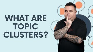 What are Topic Clusters? Topical Clustering done properly