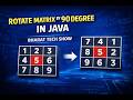 Rotate Matrix by 90 Degree in Java |BHARAT TECH SHOW