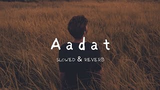 Aadat _(Slowed \u0026 Reverb) - Atif Aslam