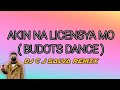 AKIN NA LICENSYA MO ( BUDOTS DANCE ) DJ CJ SALVA REMIX 2024