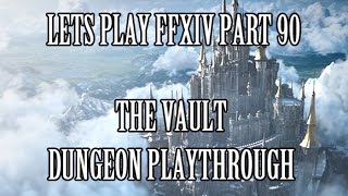 Lets Play FFXIV Part 90 - The Vault Dungeon Playthrough