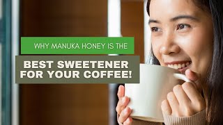 Why Manuka Honey is the Best Sweetener for Your Coffee