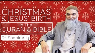 Christmas: Jesus' Birth in The Quran & The Bible | Dr. Shabir Ally