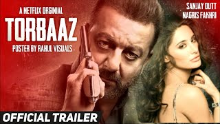 Torbaaz Trailer Netflix Sanjay Dutt Nagris Fakhri Torbaaz Movie Trailer Sanjay Dutt Torbaaz Trailer